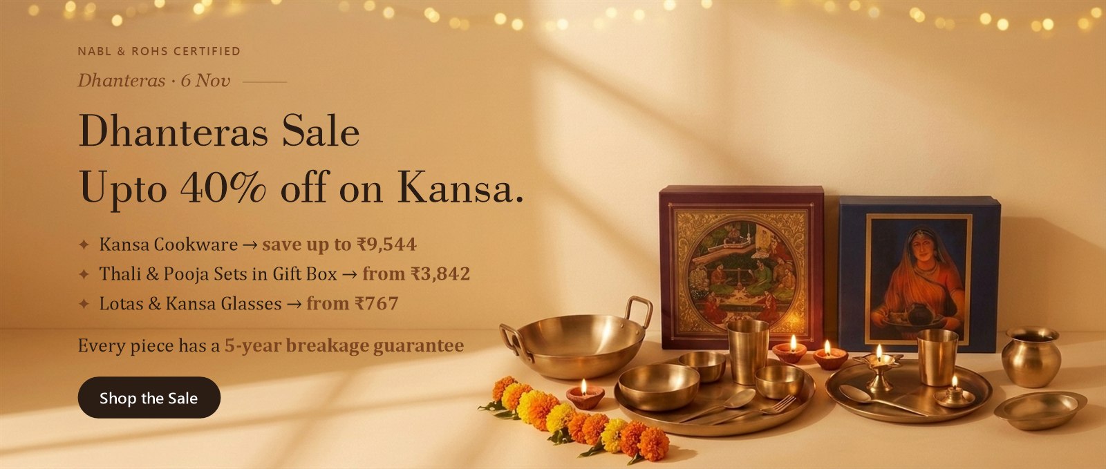 Dhanteras Sale: upto 40% off on pure kansa. Kansa cookware save up to Rs 9,544, thali and pooja sets in gift box from Rs 3,842, lotas and kansa glasses from Rs 767. Every piece has a 5-year breakage guarantee. NABL and RoHS certified.